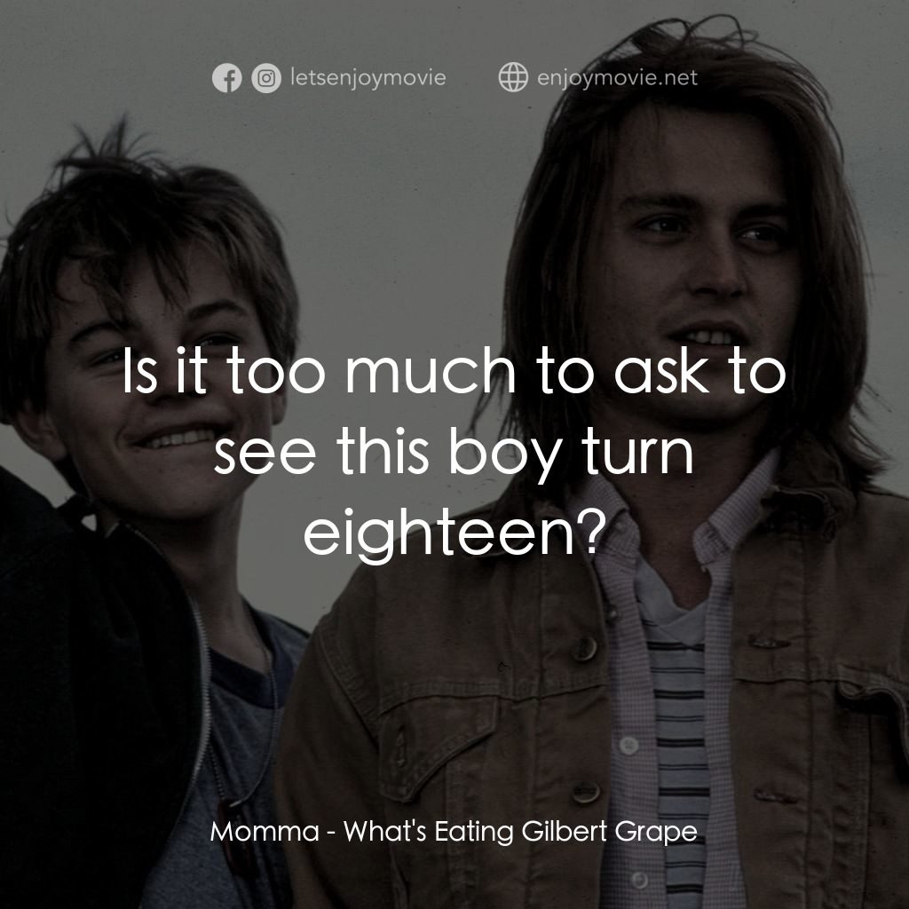 不一樣的天空 經典對白：Momma: Is it too much to ask to see this boy turn eighteen?