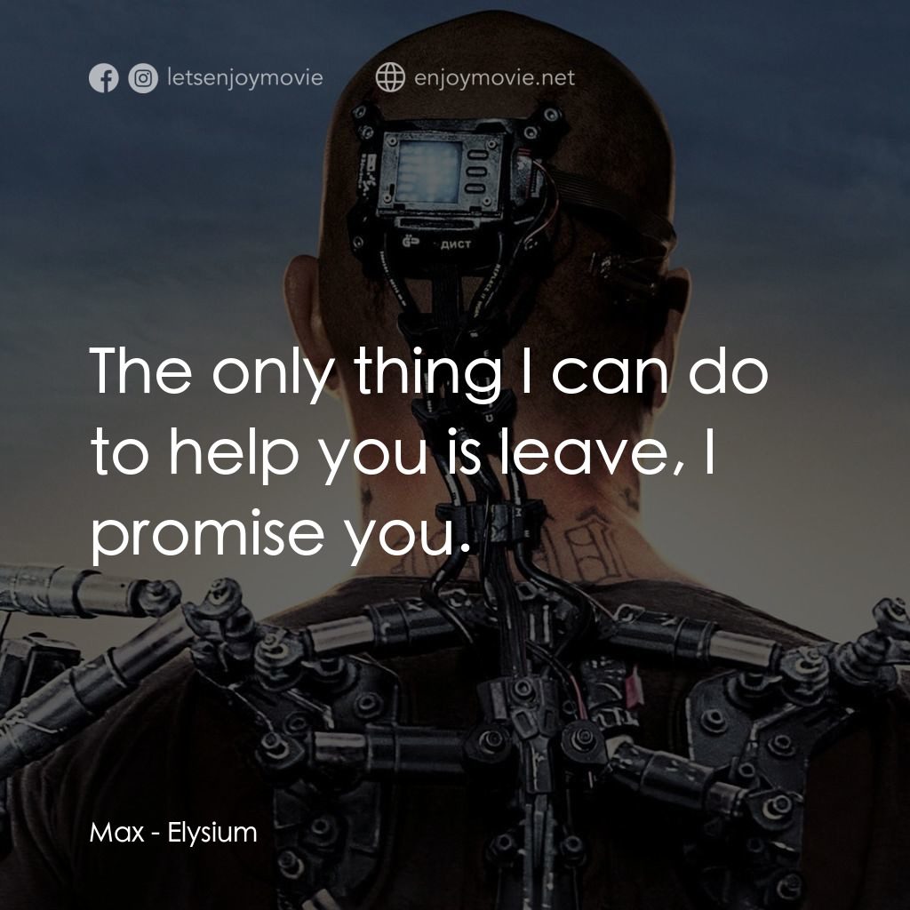 極樂太空站電影對白：Max: The only thing I can do to help you is leave, I promise you.