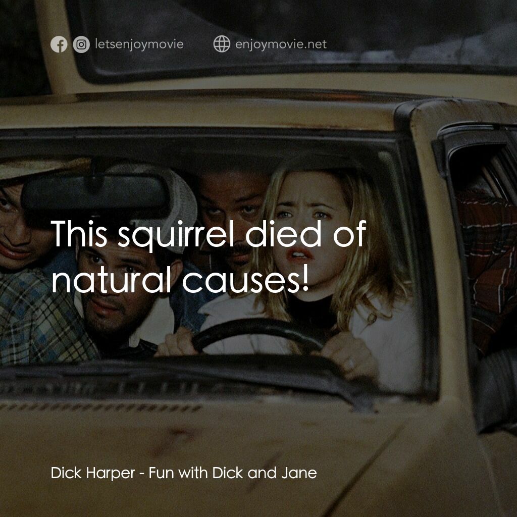 我愛上流電影對白：Dick Harper:  This squirrel died of natural causes!
