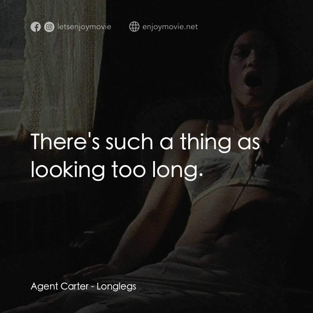 長腿電影對白：Agent Carter:  There's such a thing as looking too long.