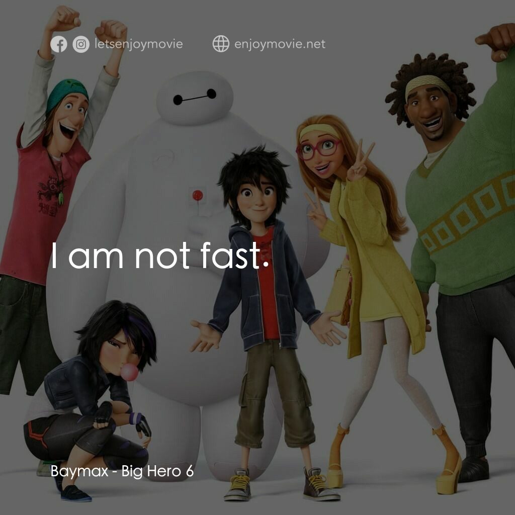 大英雄聯盟電影對白：Baymax:  I am not fast.