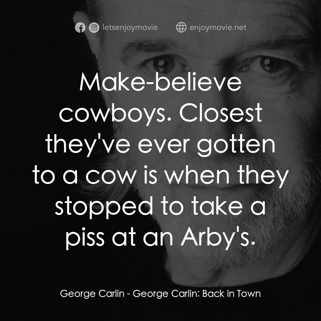 喬治·卡林：王者歸來電影對白：George Carlin: Make-believe cowboys. Closest they've ever gotten to a cow is when