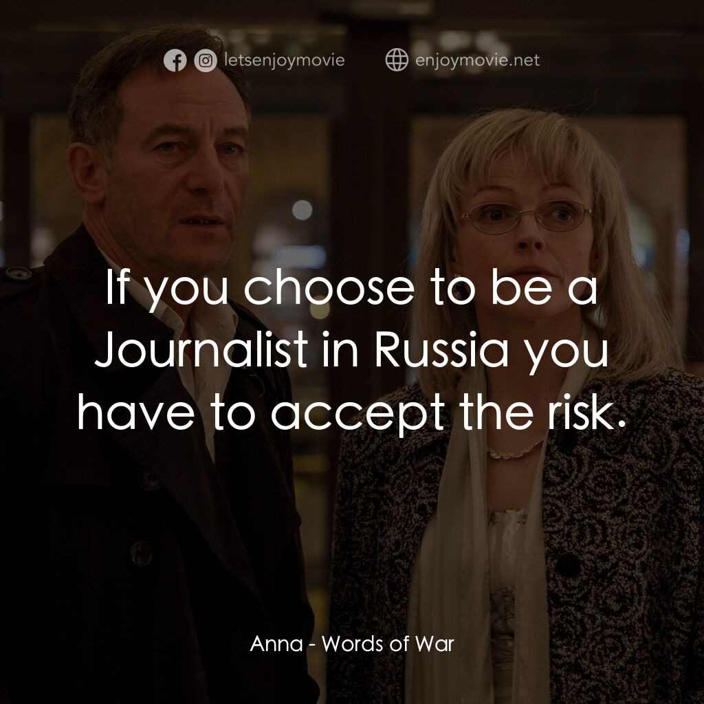 《筆鋒戰火》經典台詞：Anna:  If you choose to be a Journalist in Russia  ...