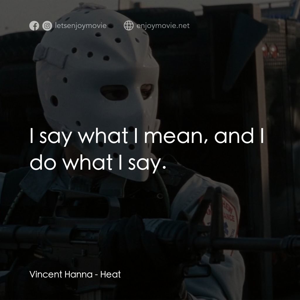 烈火悍將電影對白：Vincent Hanna: I say what I mean, and I do what I say.