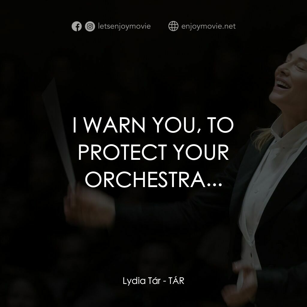 TÁR塔爾電影對白：Lydia Tár:  I WARN YOU, TO PROTECT YOUR ORCHESTRA...
