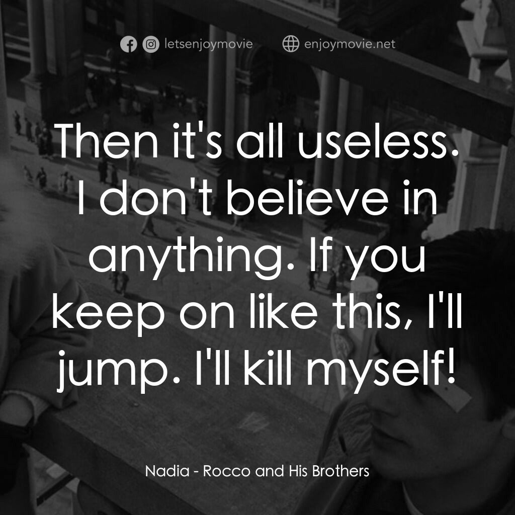 洛可兄弟電影對白：Nadia:  Then it's all useless. I don't believe in anything. If you keep on like t