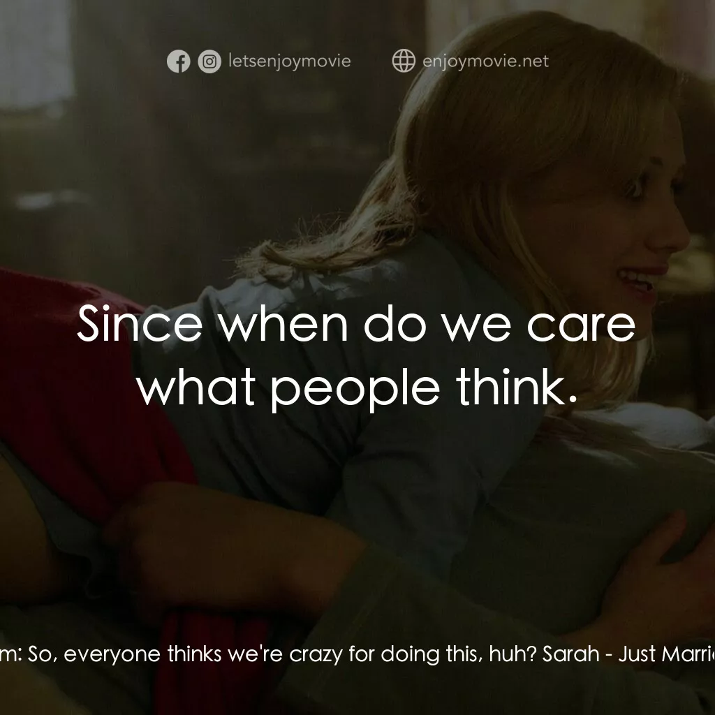 玩串婚後事電影對白：Tom:  So, everyone thinks we're crazy for doing this, huh? Sarah:  Since when do 