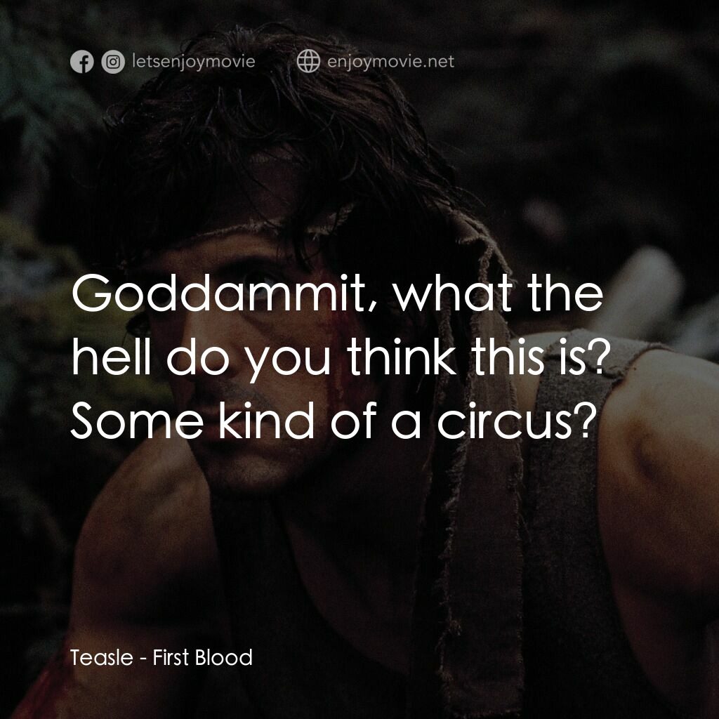 第一滴血電影對白：Teasle:  Goddammit, what the hell do you think this is? Some kind of a circus?