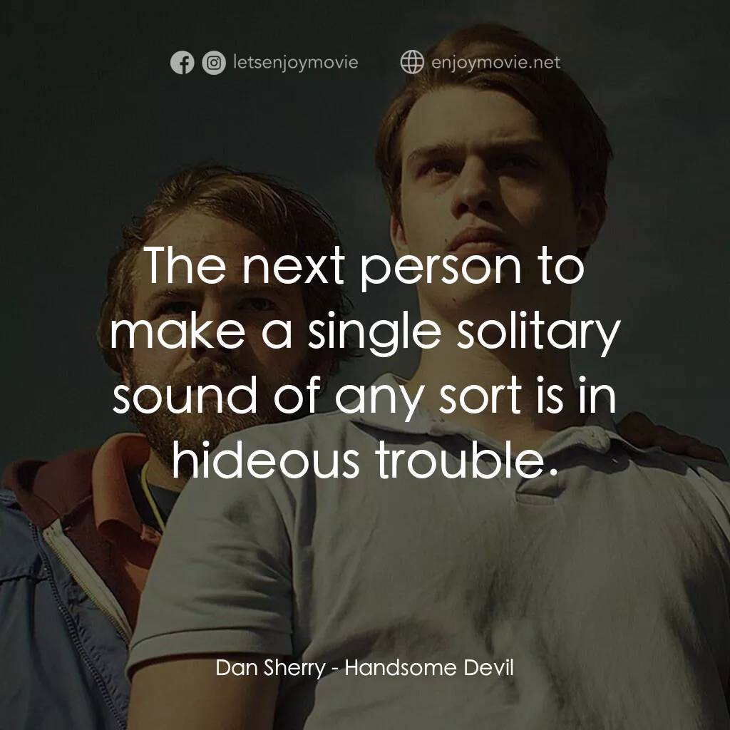 英俊的惡魔電影對白：Dan Sherry:  The next person to make a single solitary sound of any sort is in hi