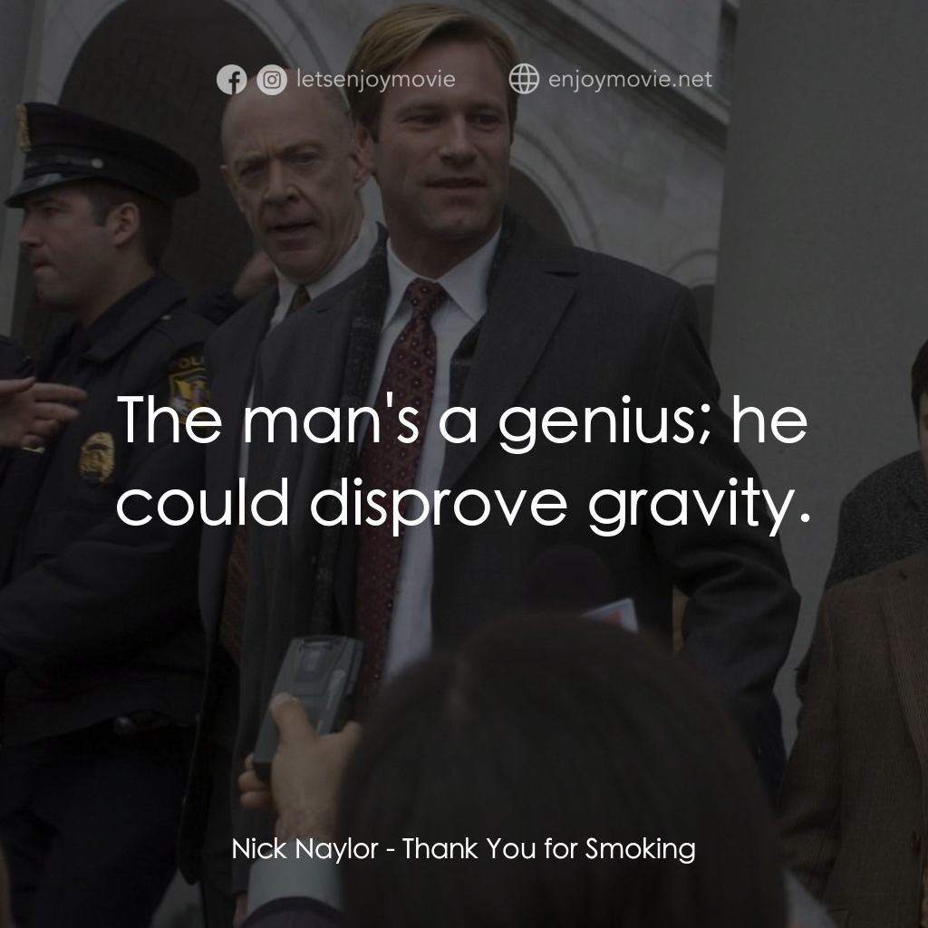 銘謝吸煙電影對白：Nick Naylor: The man's a genius; he could disprove gravity.