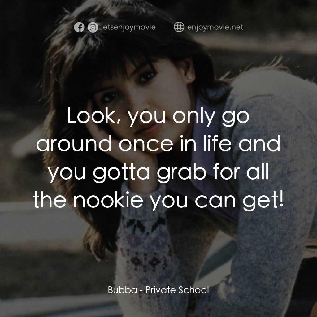 疯狂靓妹仔電影對白：Bubba: Look, you only go around once in life and you gotta grab for all the nooki