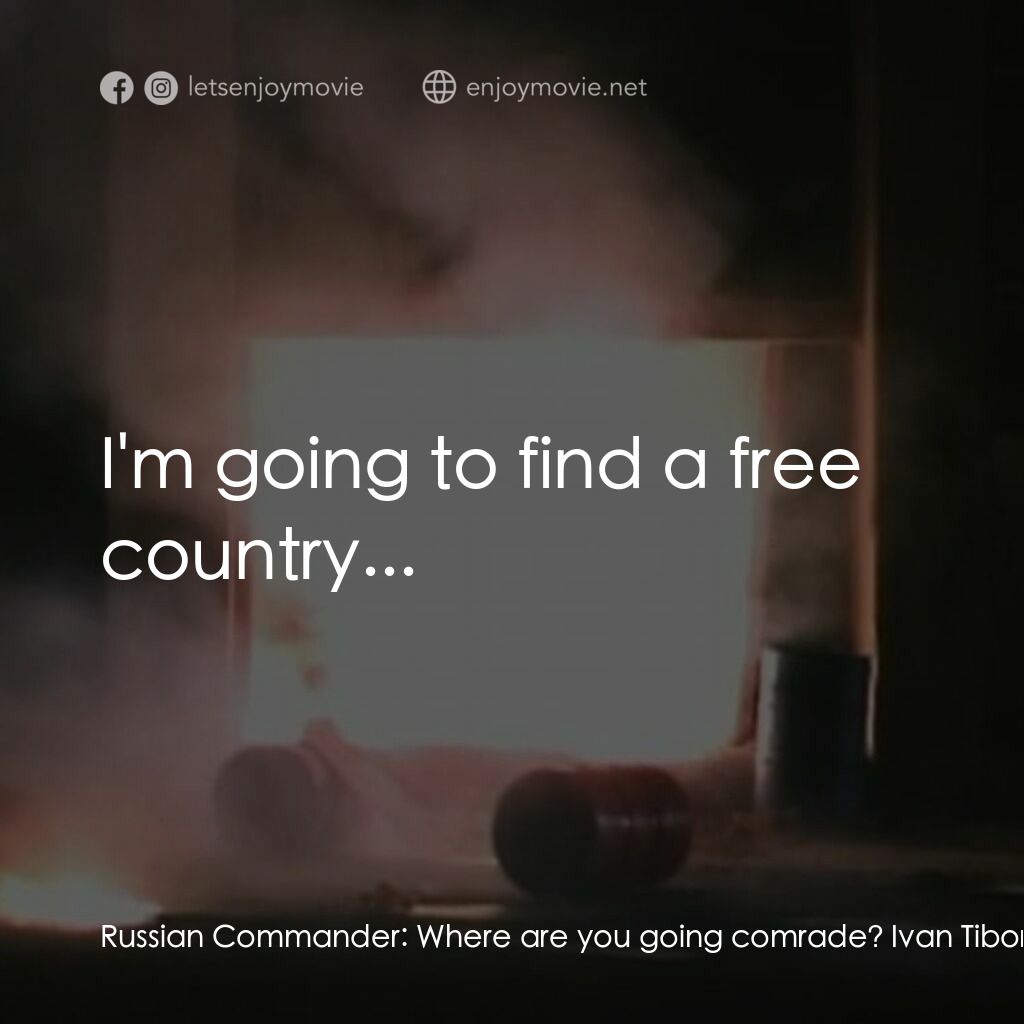 《Firehead》經典台詞：Russian Commander:  Where are you going comrade? I ...