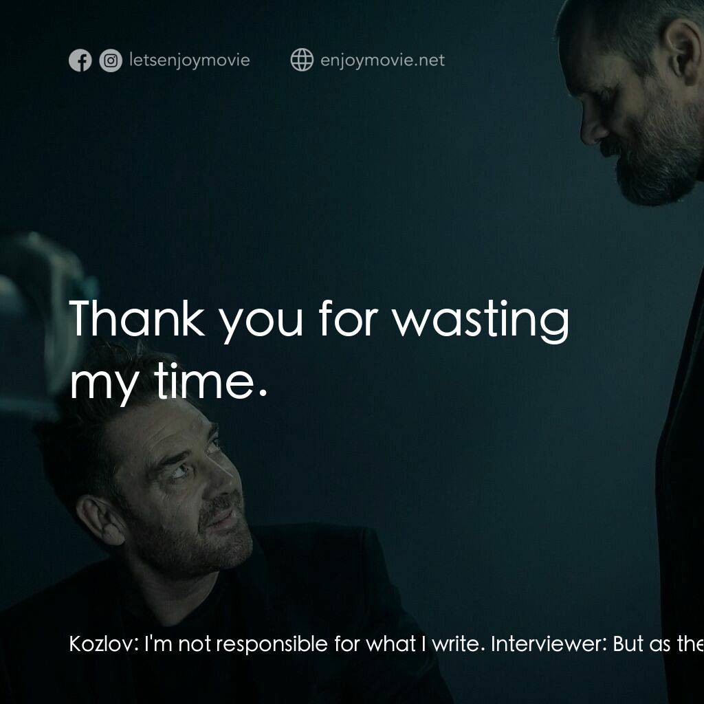 《闇罪無間》經典台詞：Kozlov:  I'm not responsible for what I write. ...