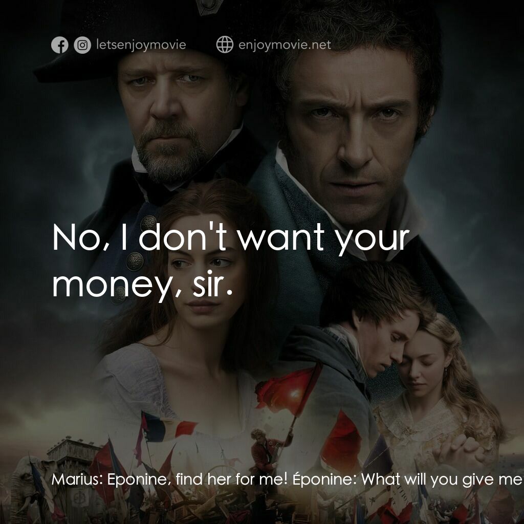 孤星淚電影對白：Marius:  Eponine, find her for me! Éponine:  What will you give me? Marius:  Anyt