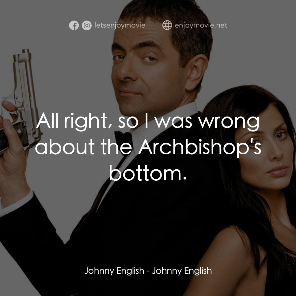 凸搥特派員電影對白：Johnny English: All right, so I was wrong about the Archbishop's bottom.