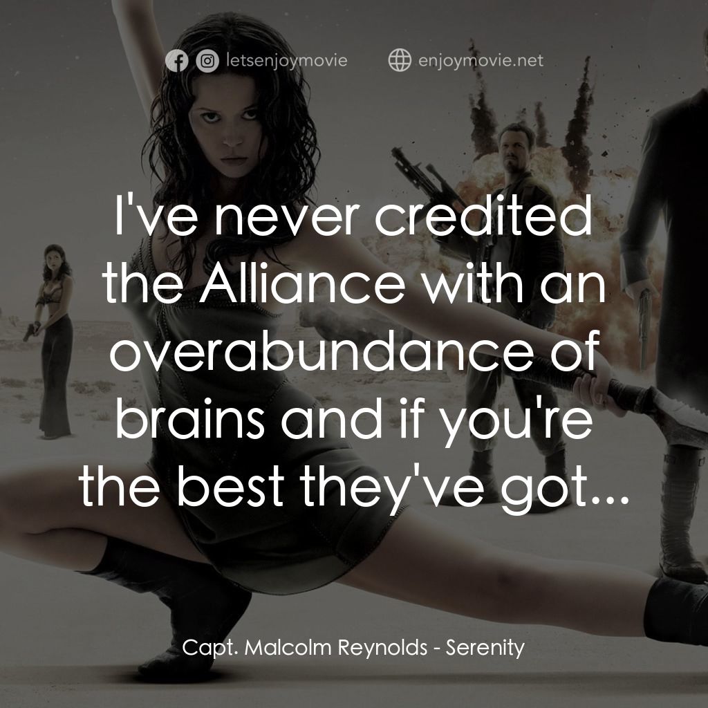 衝出寧靜號電影對白：Capt. Malcolm Reynolds: I've never credited the Alliance with an overabundance of