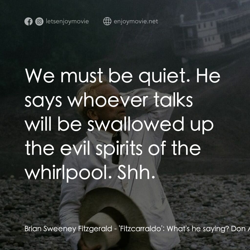 陸上行舟電影對白：Brian Sweeney Fitzgerald - 'Fitzcarraldo':  What's he saying? Don Aquilino:  We m