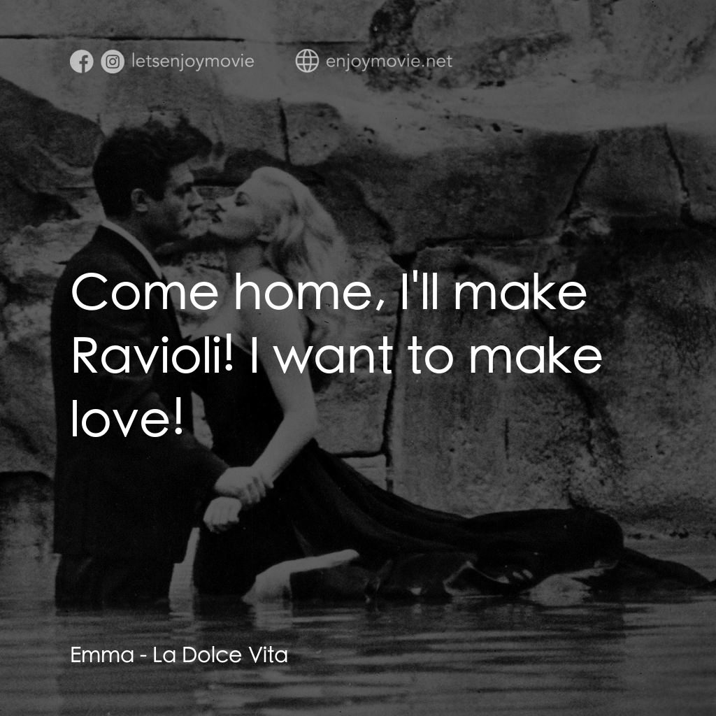露滴牡丹開電影對白：Emma: Come home, I'll make Ravioli! I want to make love!