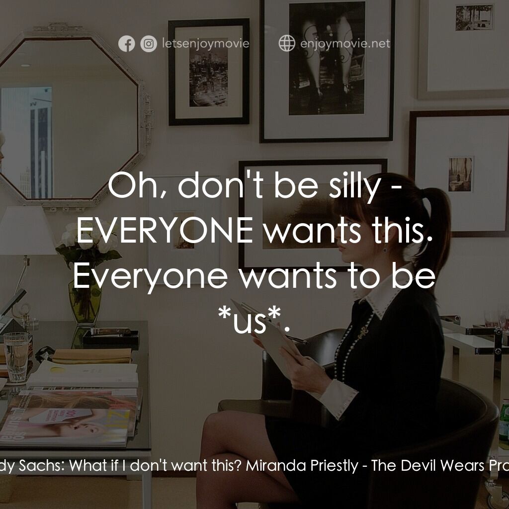 穿Prada的惡魔電影對白：Andy Sachs:  What if I don't want this? Miranda Priestly:  Oh, don't be silly - E