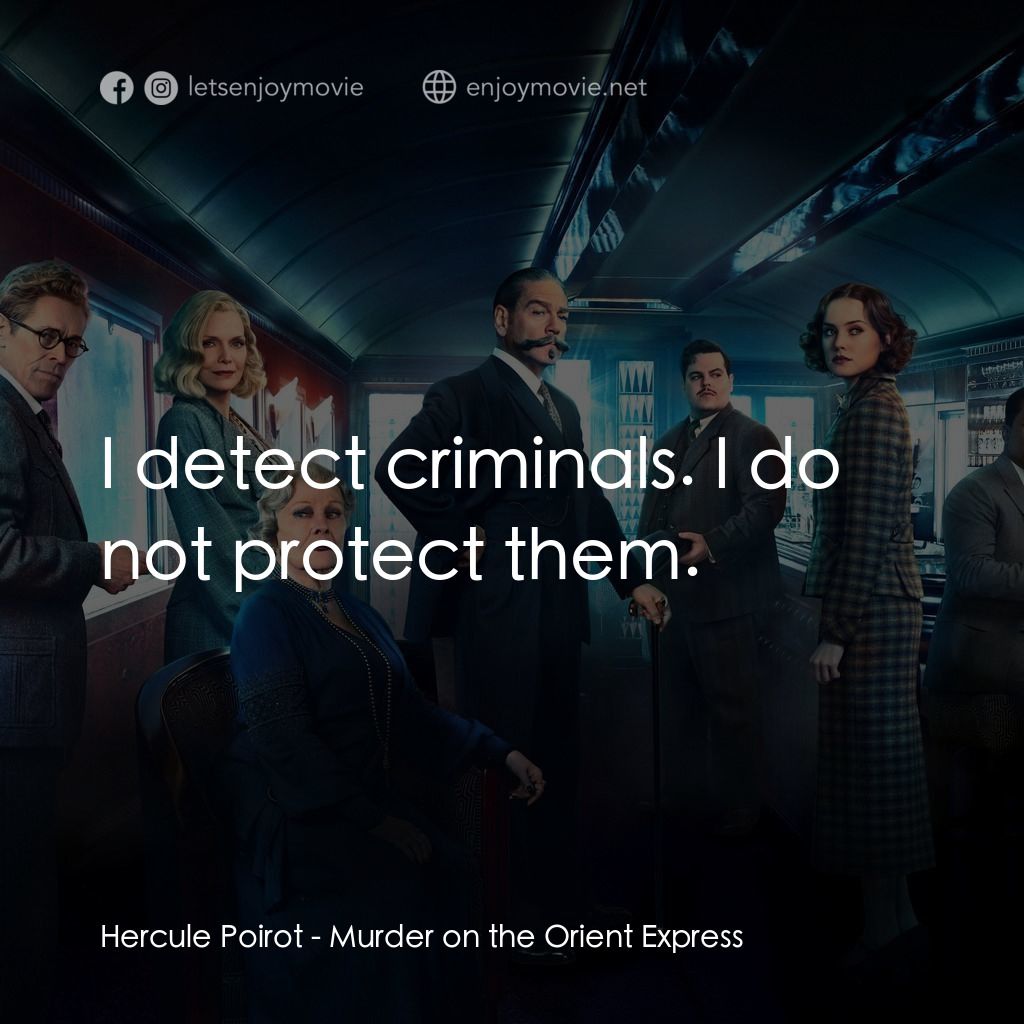東方快車謀殺案電影對白：Hercule Poirot: I detect criminals. I do not protect them.