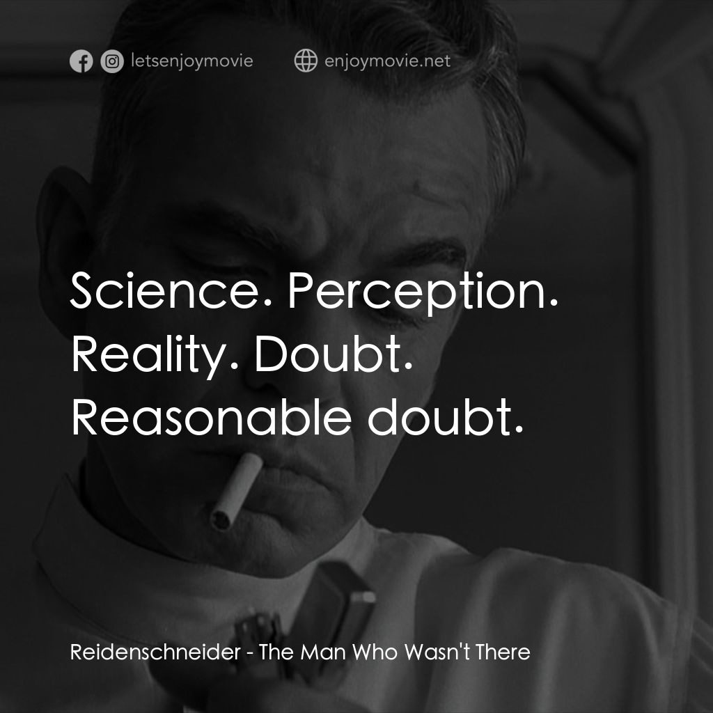 缺席的男人電影對白：Reidenschneider: Science. Perception. Reality. Doubt. Reasonable doubt.