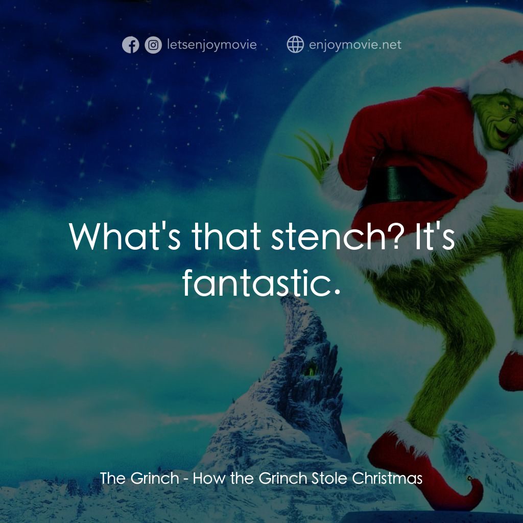 鬼靈精電影對白：The Grinch: What's that stench? It's fantastic.