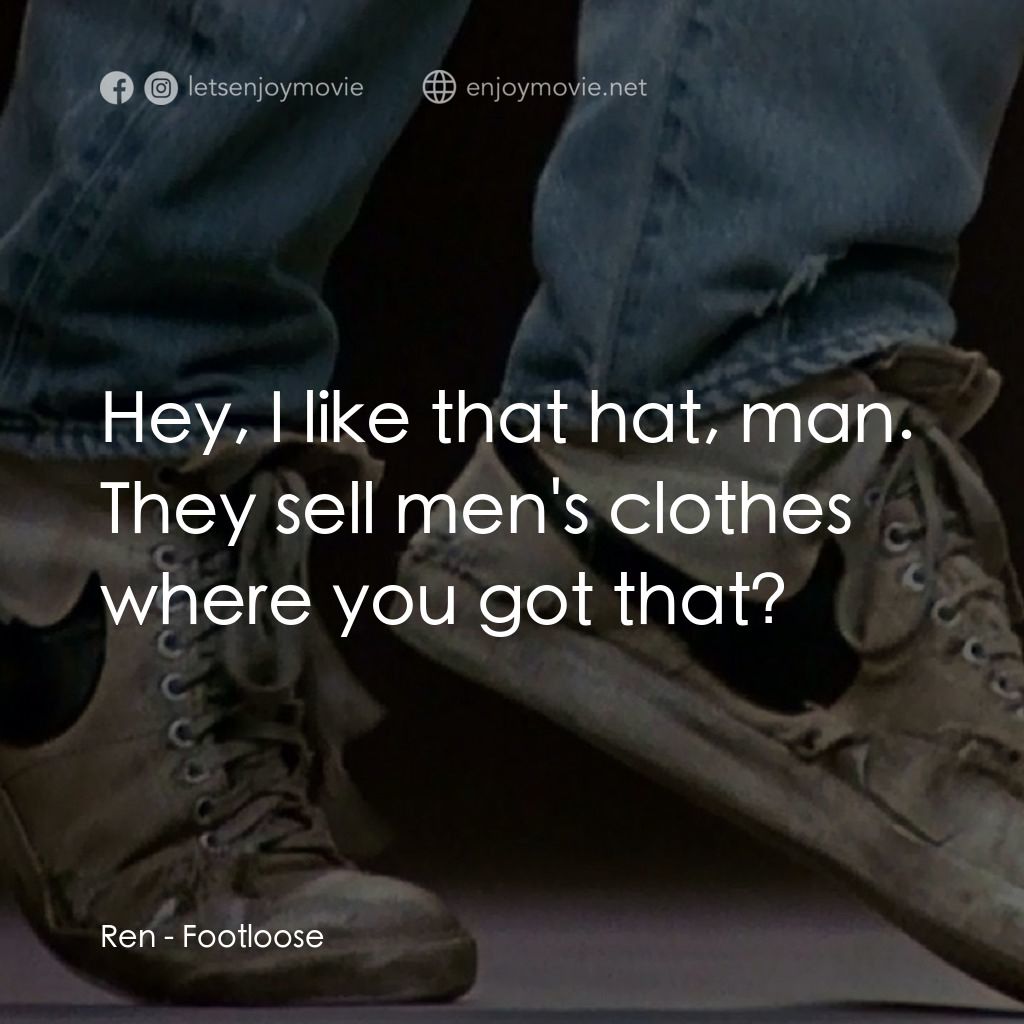 渾身是勁電影對白：Ren: Hey, I like that hat, man. They sell men's clothes where you got that?