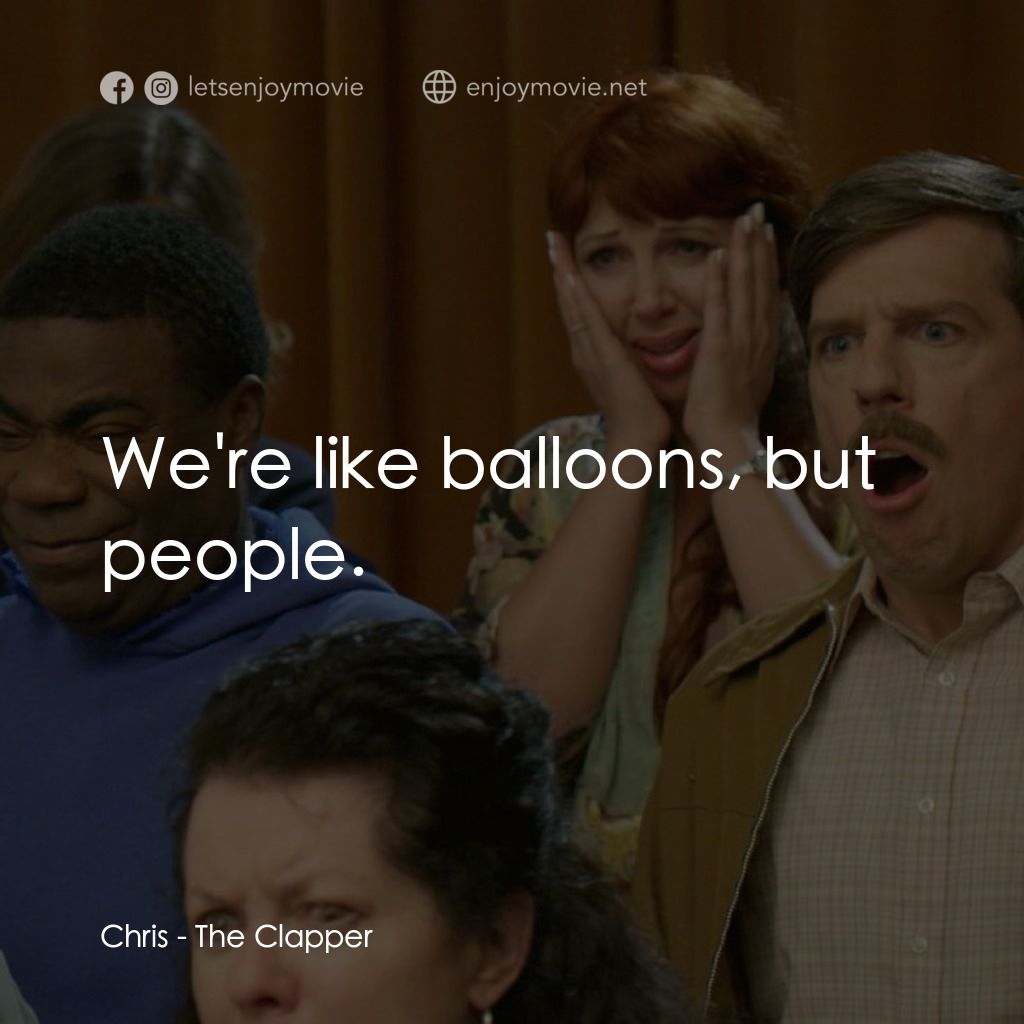 職業觀眾電影對白：Chris: We're like balloons, but people.