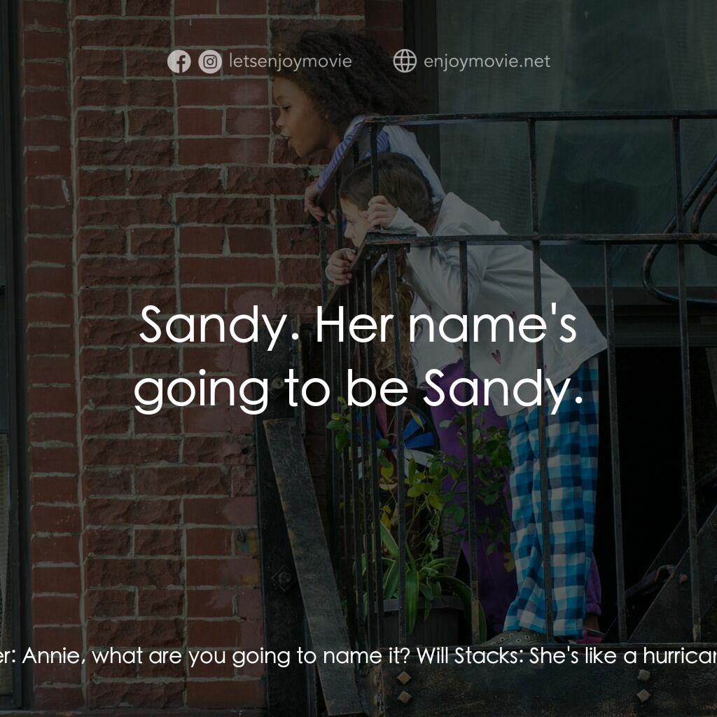 安妮電影對白：unknown reporter:  Annie, what are you going to name it? Will Stacks:  She's like