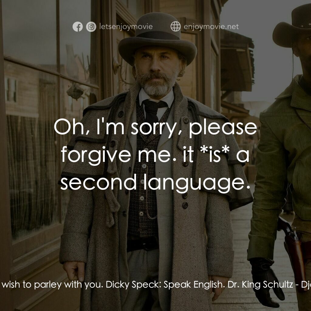 黑殺令電影對白：Dr. King Schultz:  I wish to parley with you. Dicky Speck:  Speak English. Dr. Ki