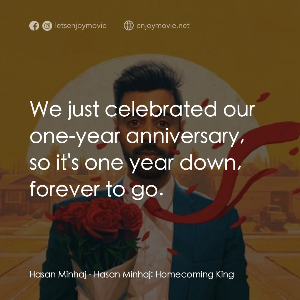 哈桑·明哈吉：衣錦還鄉電影對白：Hasan Minhaj: We just celebrated our one-year anniversary, so it's one year down,