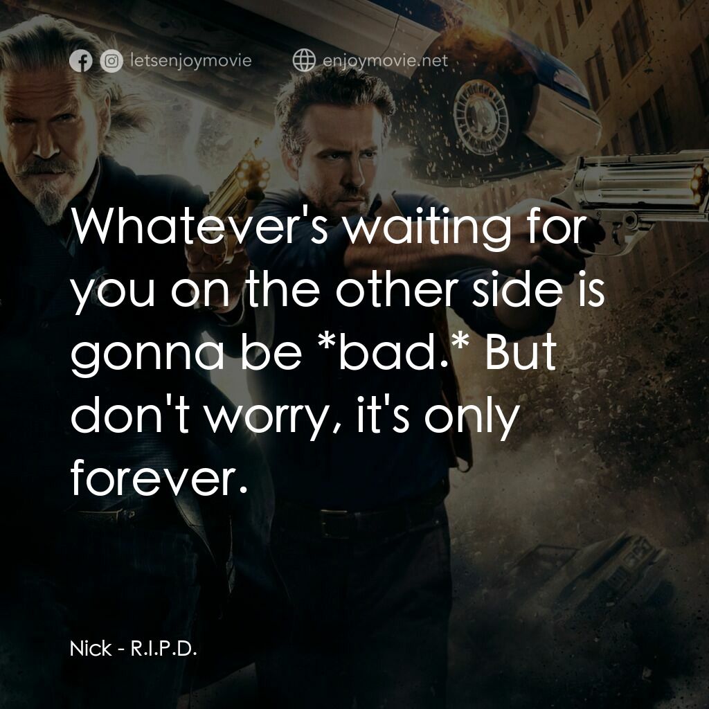 《降魔戰警》經典台詞：Nick:  Whatever's waiting for you on the other ...