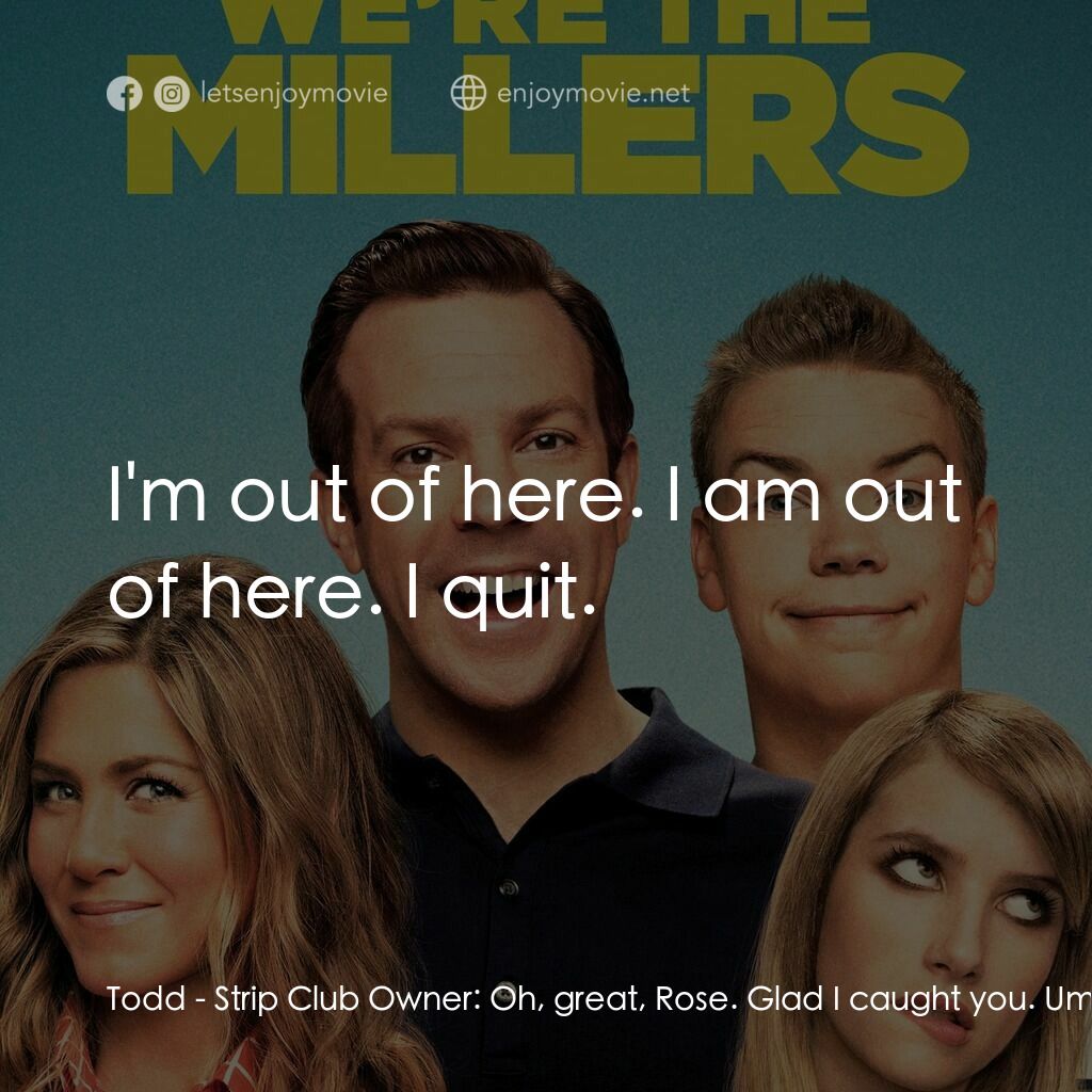 名暪憨族電影對白：Todd - Strip Club Owner:  Oh, great, Rose. Glad I caught you. Um, I wanted to go 