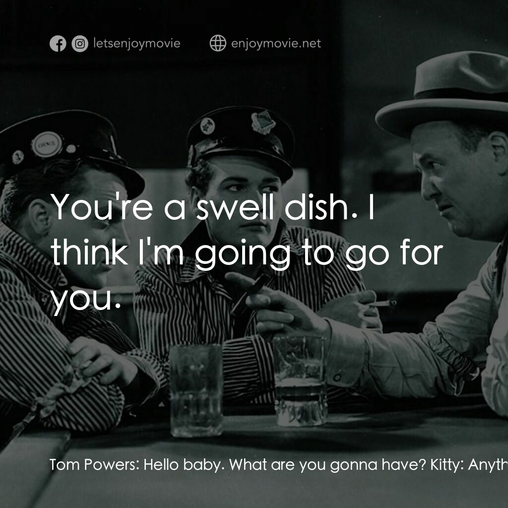 The Public Enemy電影對白：Tom Powers:  Hello baby. What are you gonna have? Kitty:  Anything you say, big b