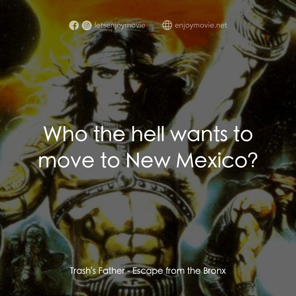 冷血太保 2：逃離布朗克斯電影對白：Trash's Father: Who the hell wants to move to New Mexico?