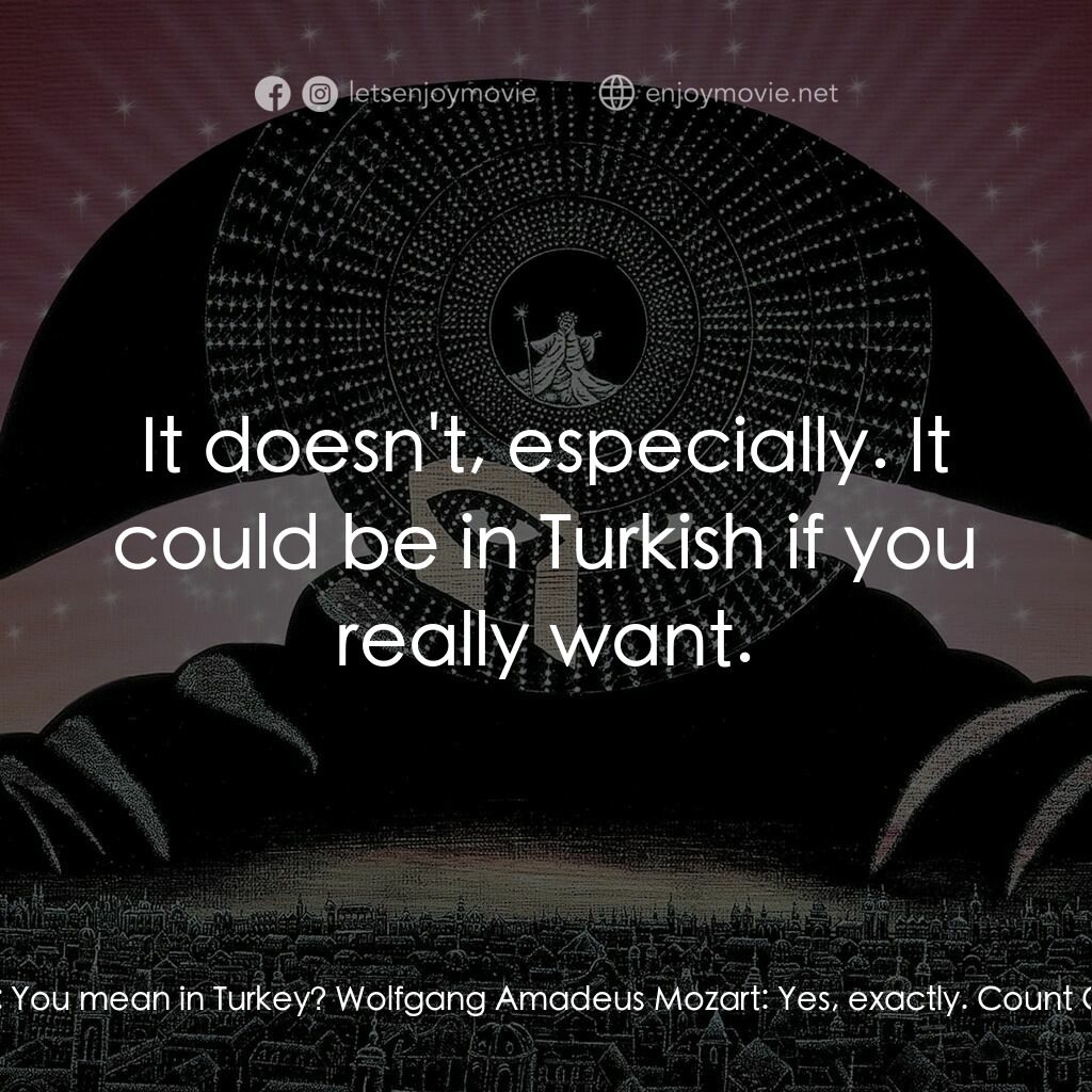 莫扎特傳電影對白：Wolfgang Amadeus Mozart:  The whole thing is set in a harem, Majesty. In a seragl