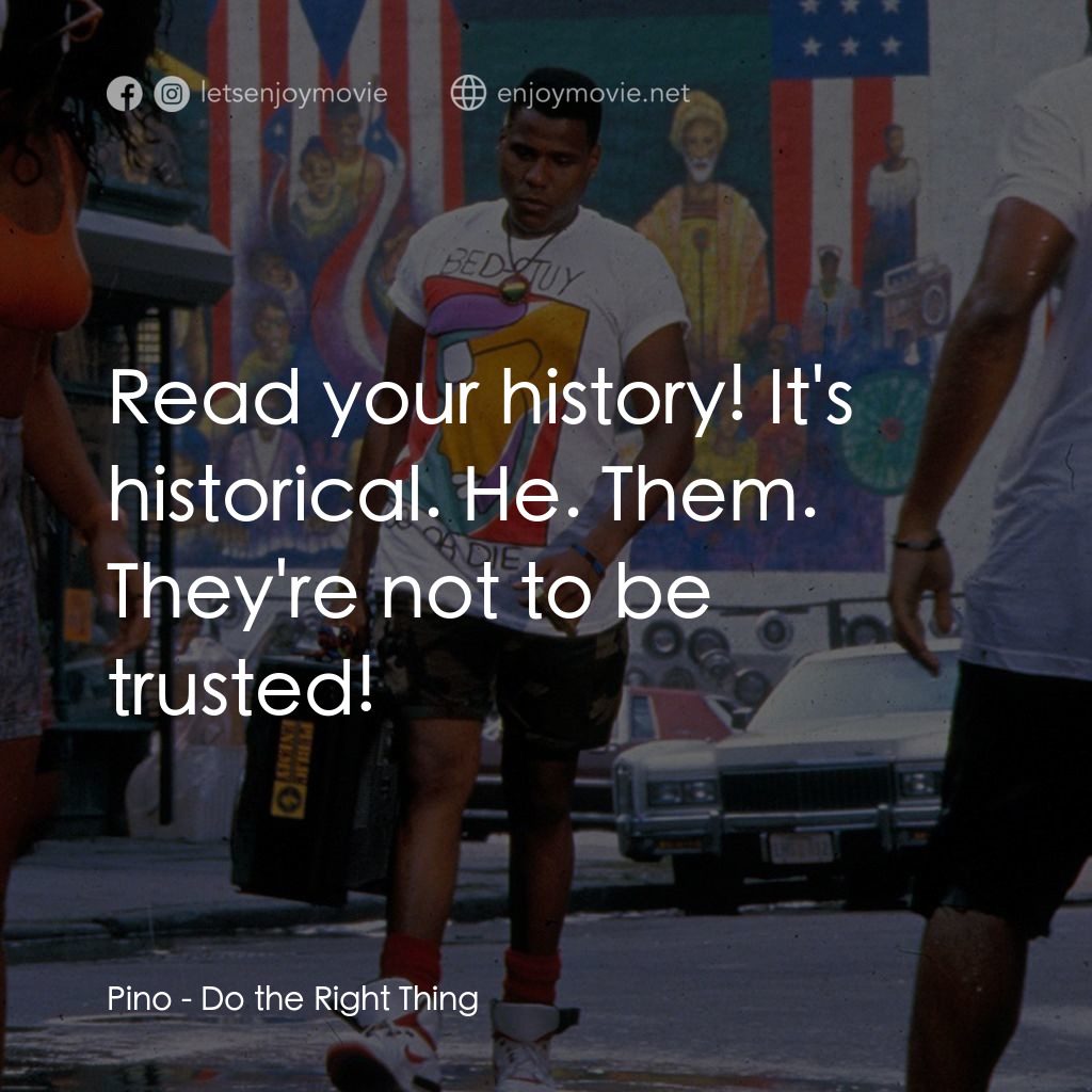 為所應為電影對白：Pino: Read your history! It's historical. He. Them. They're not to be trusted!