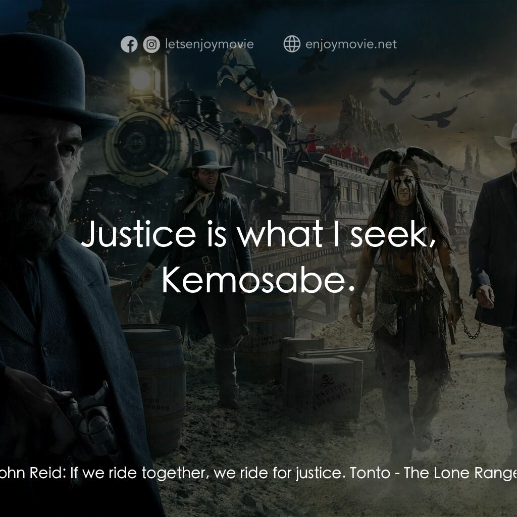 獨行俠電影對白：John Reid:  If we ride together, we ride for justice. Tonto:  Justice is what I s