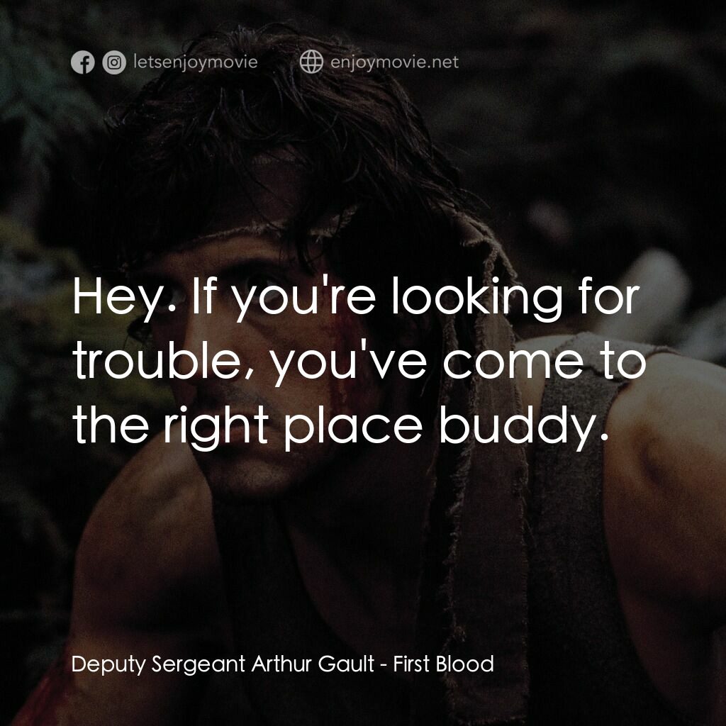 第一滴血電影對白：Deputy Sergeant Arthur Gault:  Hey. If you're looking for trouble, you've come to