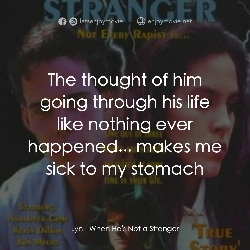 強奸之戀電影對白：Lyn:  The thought of him going through his life like nothing ever happened... mak