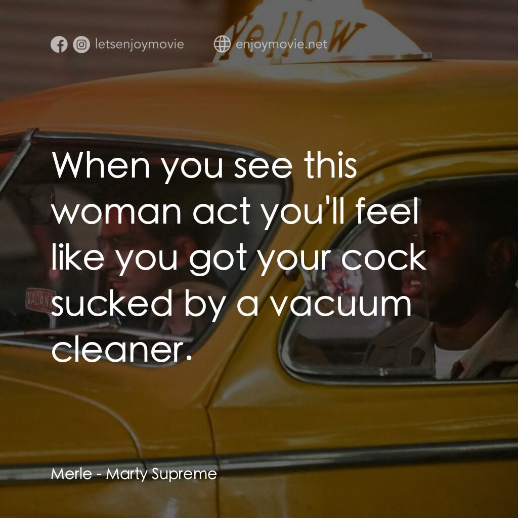 橫衝直闖電影對白：Merle:  When you see this woman act you'll feel like you got your cock sucked by 