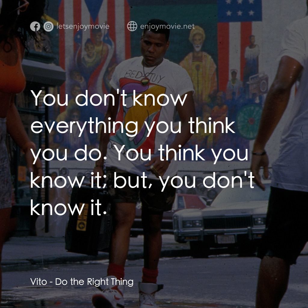 為所應為電影對白：Vito: You don't know everything you think you do. You think you know it; but, you