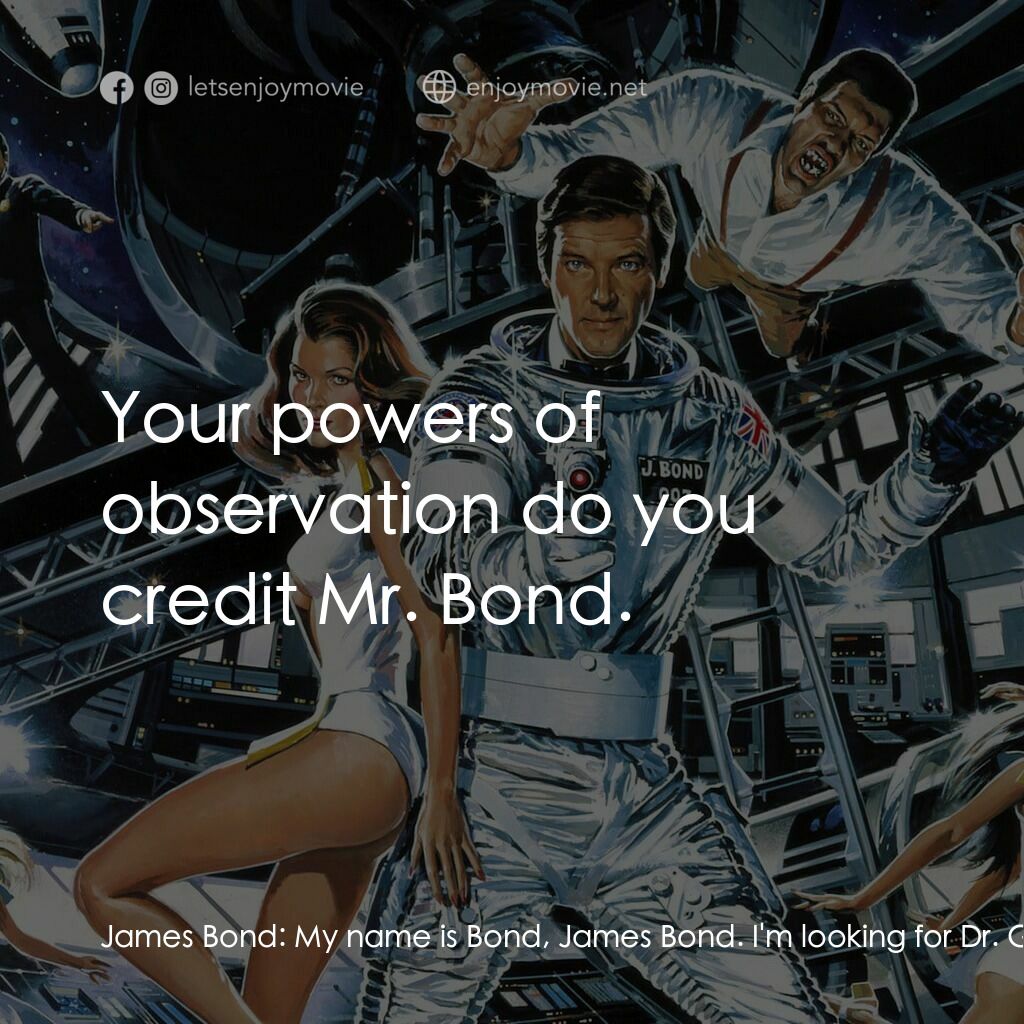 鐵金剛勇破太空城電影對白：James Bond:  My name is Bond, James Bond. I'm looking for Dr. Goodhead. Dr. Holly