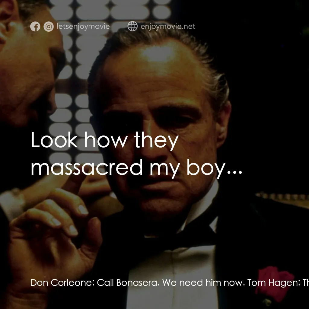 教父電影對白：Don Corleone:  Call Bonasera. We need him now. Tom Hagen:  This is Tom Hagen, cal