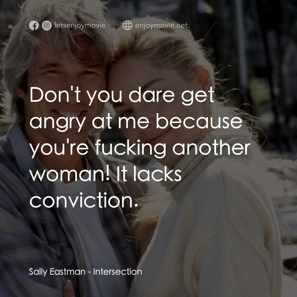 致命交叉點電影對白：Sally Eastman: Don't you dare get angry at me because you're fucking another woma