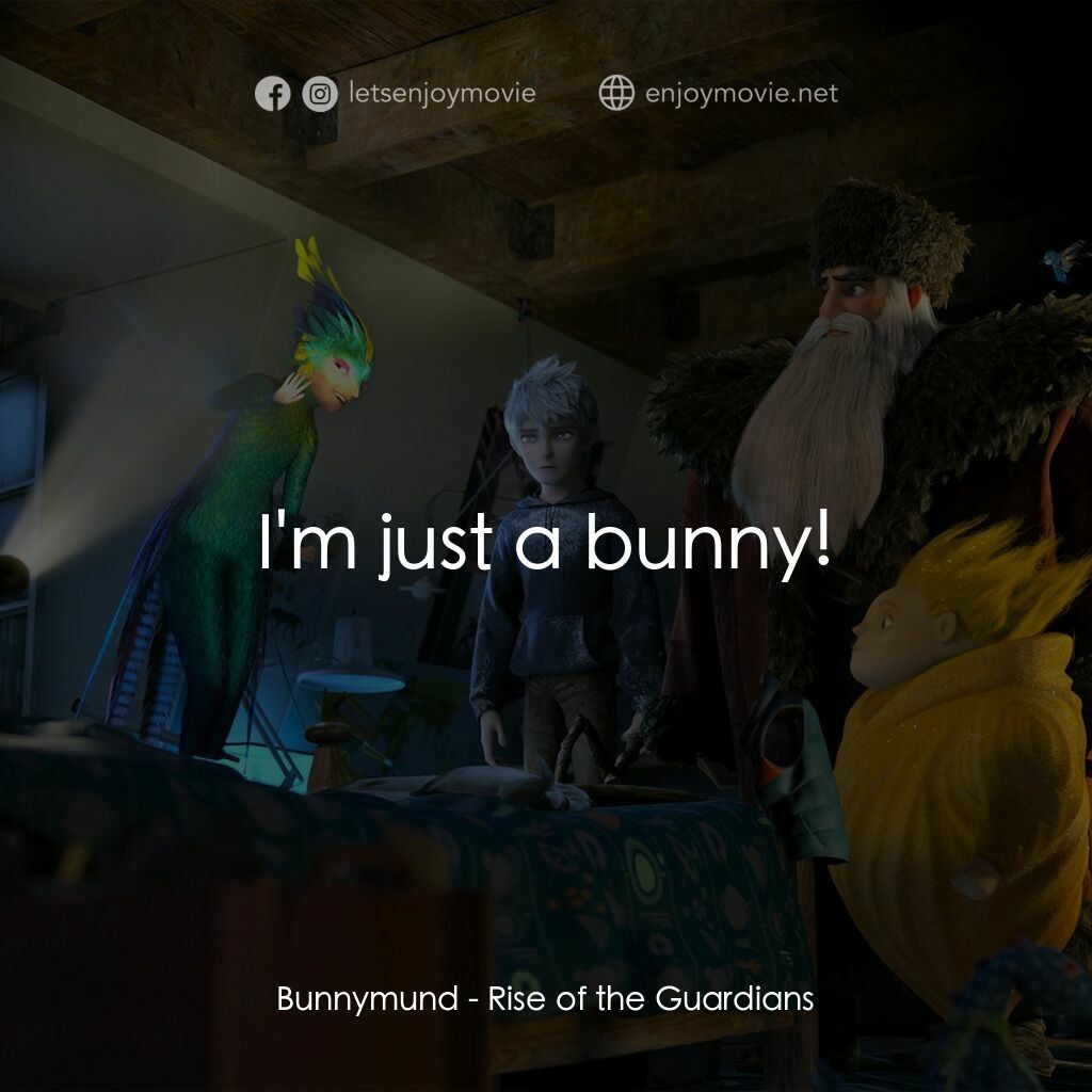 捍衛聯盟電影對白：Bunnymund:  I'm just a bunny!