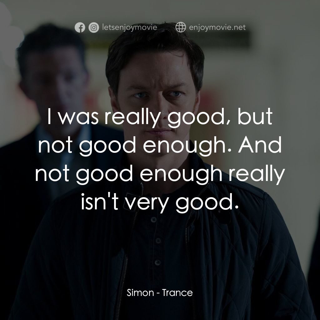 索命記憶電影對白：Simon: I was really good, but not good enough. And not good enough really isn't v