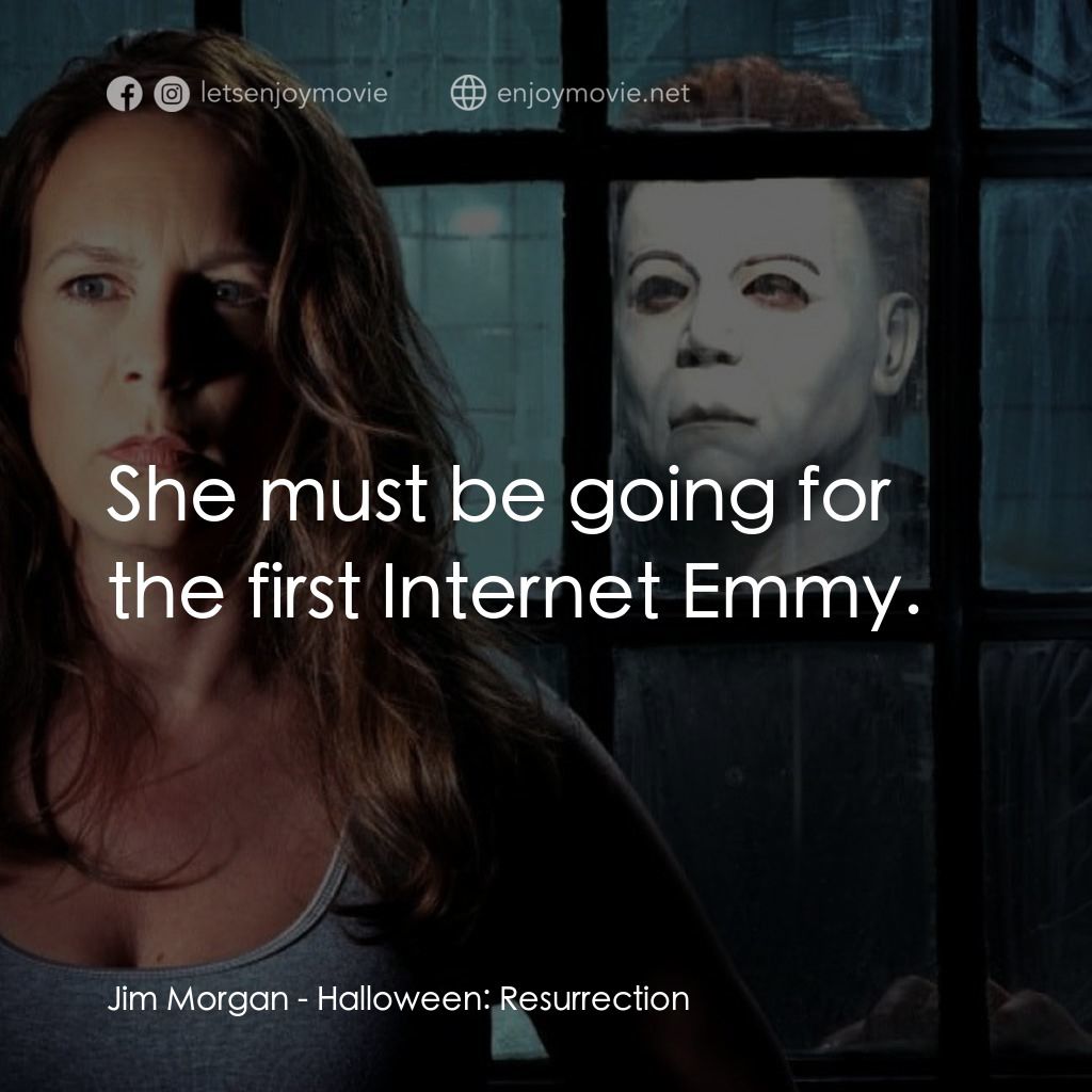 戰慄On-Line電影對白：Jim Morgan: She must be going for the first Internet Emmy.