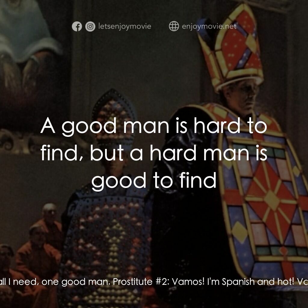 羅馬風情畫電影對白：Prostitute #1:  All I want is one good man. That's all I need, one good man. Pros