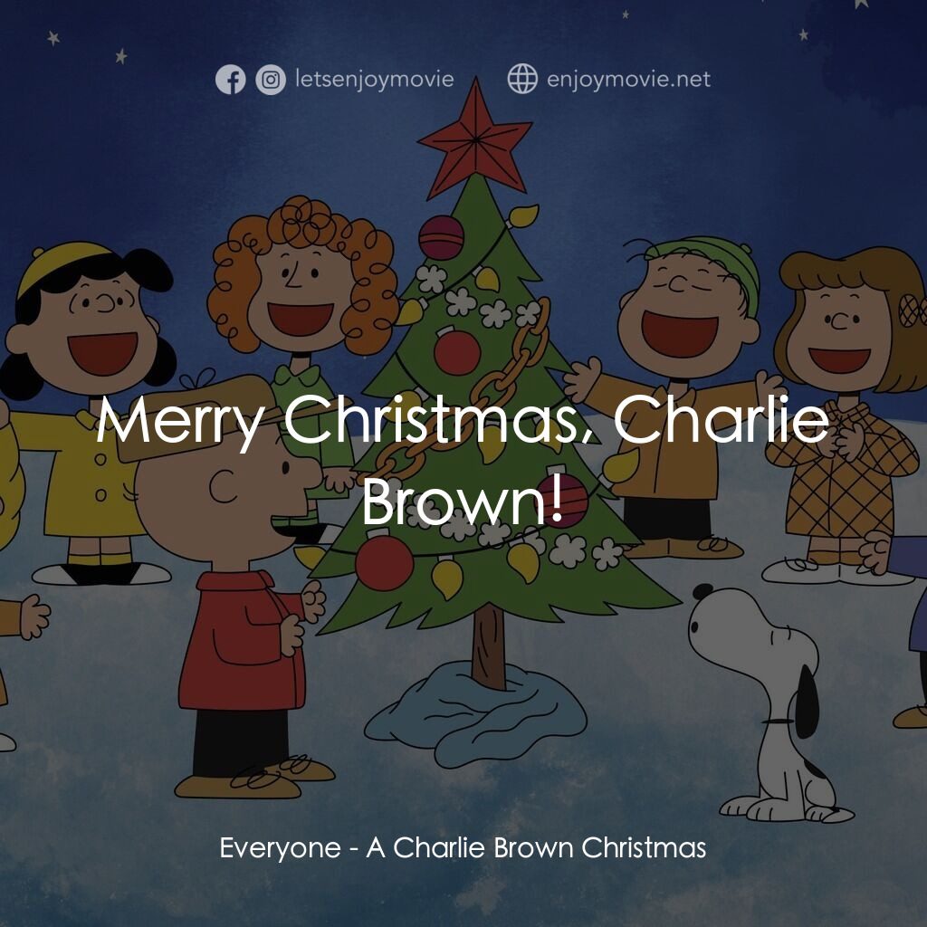 查理布朗的愉快聖誕電影對白：Everyone:  Merry Christmas, Charlie Brown!